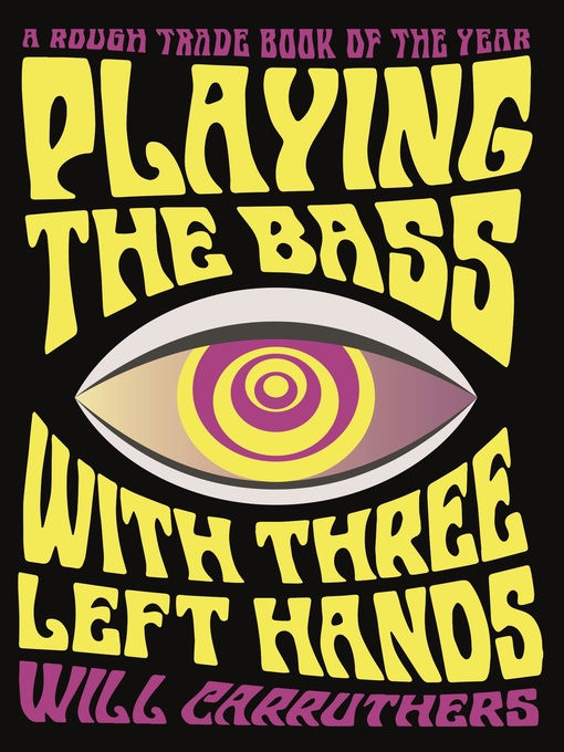 Title details for Playing the Bass with Three Left Hands by Will Carruthers - Wait list